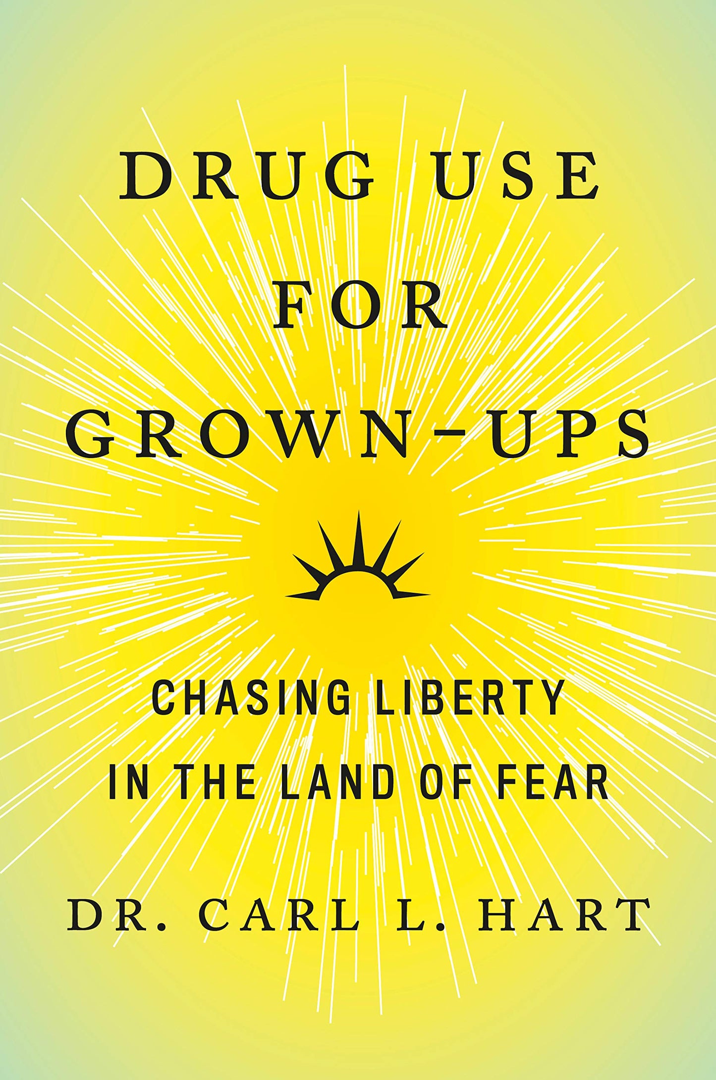 Drug Use for Grown-Ups // Chasing Liberty in the Land of Fear