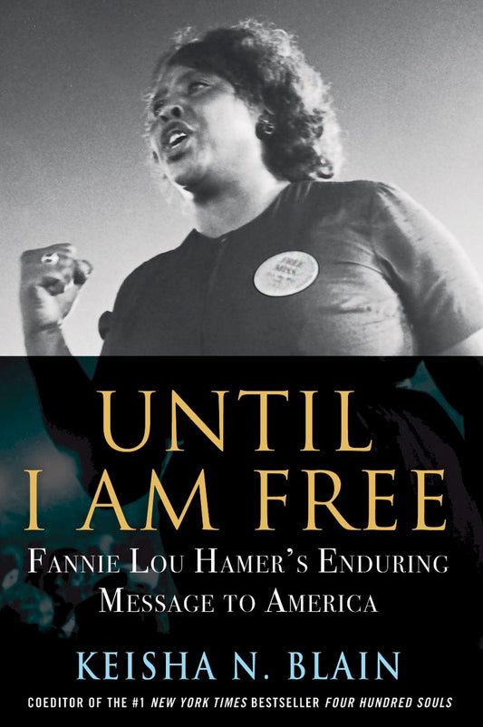 Until I Am Free // Fannie Lou Hamer's Enduring Message to America