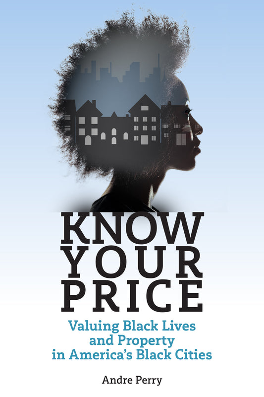 Know Your Price: Valuing Black Lives & Property in America’s Black Cities