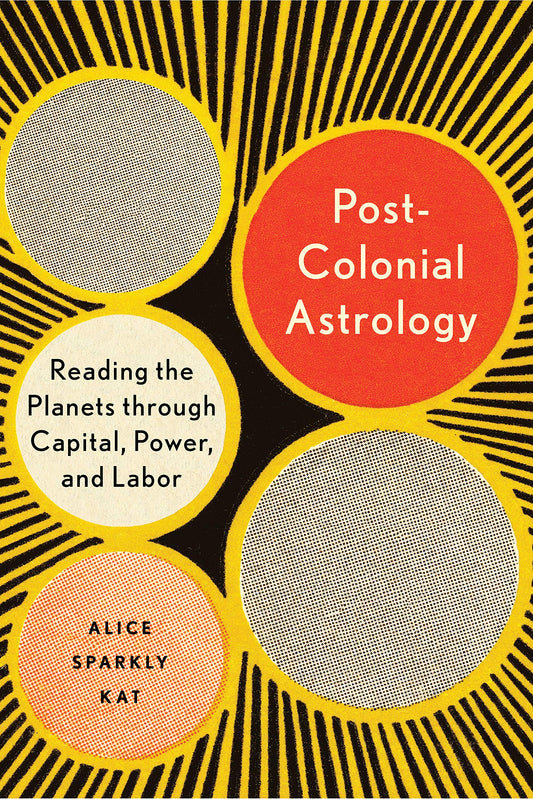 Postcolonial Astrology // Reading the Planets Through Capital, Power, & Labor