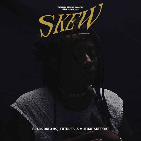 SKEW Magazine // Issue 02 (Black Dreams, Futures, & Mutual Support)
