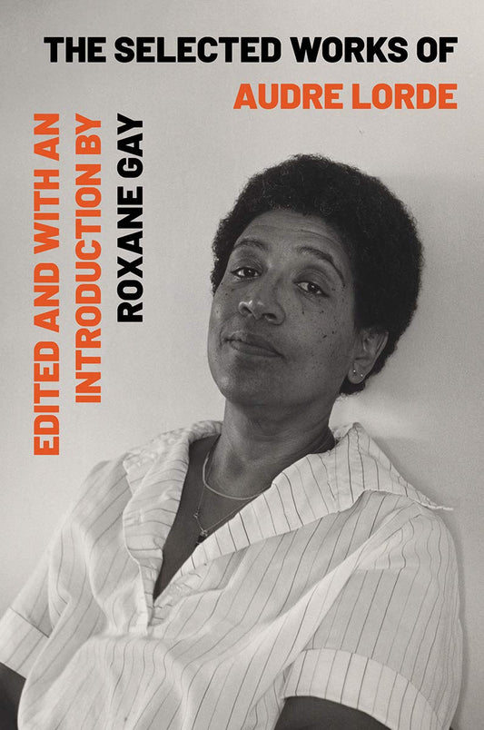 The Selected Works of Audre Lorde // Edited by Roxane Gay