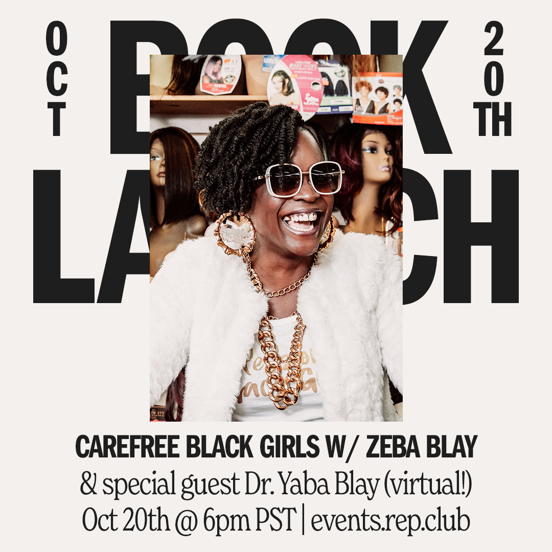 Oct 20th EVENT (Virtual) // Carefree Black Girls w/ Zeba Blay + Dr. Yaba Blay