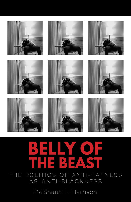 Belly of the Beast // The Politics of Anti-Fatness as Anti-Blackness