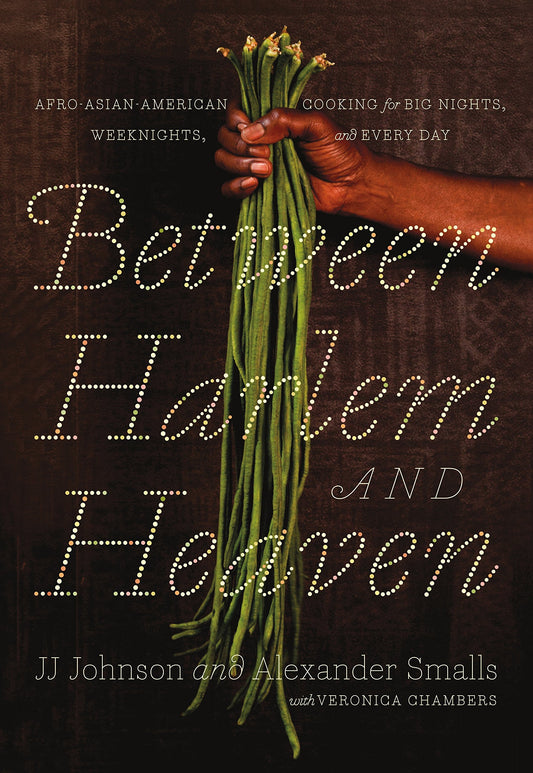 Between Harlem and Heaven // Afro-Asian-American Cooking for Big Nights, Weeknights, and Every Day