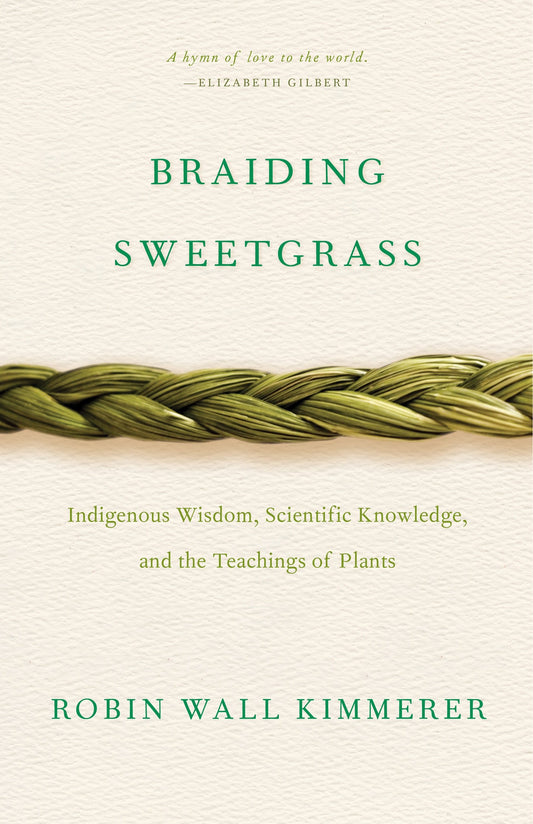 Braiding Sweetgrass // Indigenous Wisdom, Scientific Knowledge & the Teachings of Plants