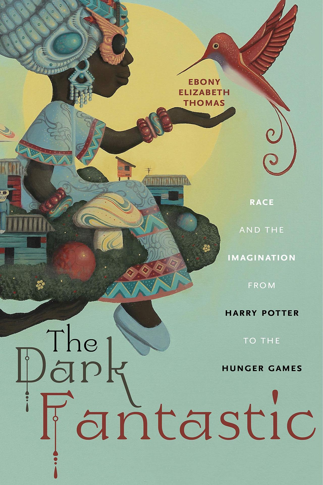The Dark Fantastic // Race and the Imagination from Harry Potter to the Hunger Games