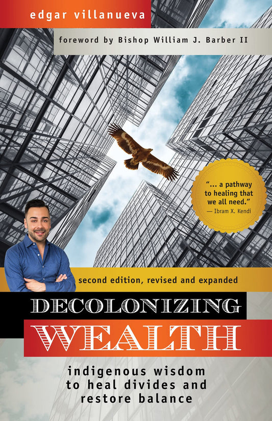 Decolonizing Wealth // Indigenous Wisdom to Heal Divides and Restore Balance