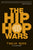 The Hip Hop Wars // What We Talk About When We Talk About Hip Hop — and Why It Matters