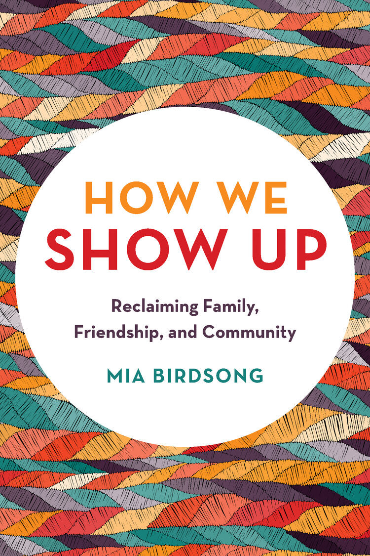 How We Show Up // Reclaiming Family, Friendship, and Community