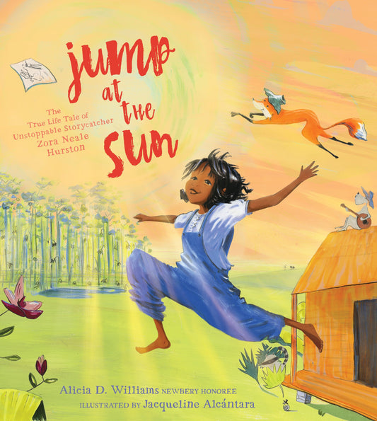Jump at the Sun: // The True Life Tale of Unstoppable Storycatcher Zora Neale Hurston
