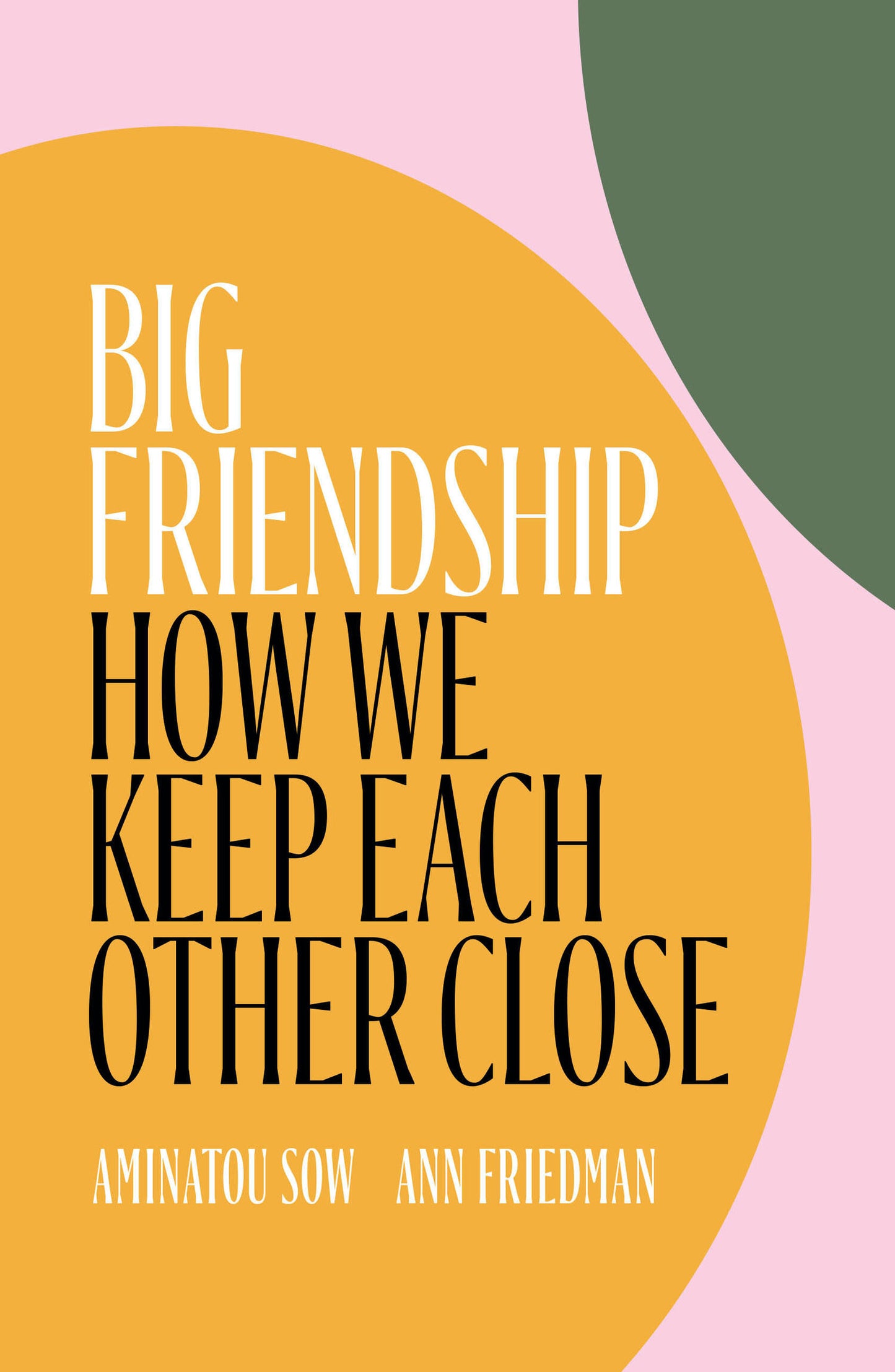 Big Friendship // How We Keep Each Other Close
