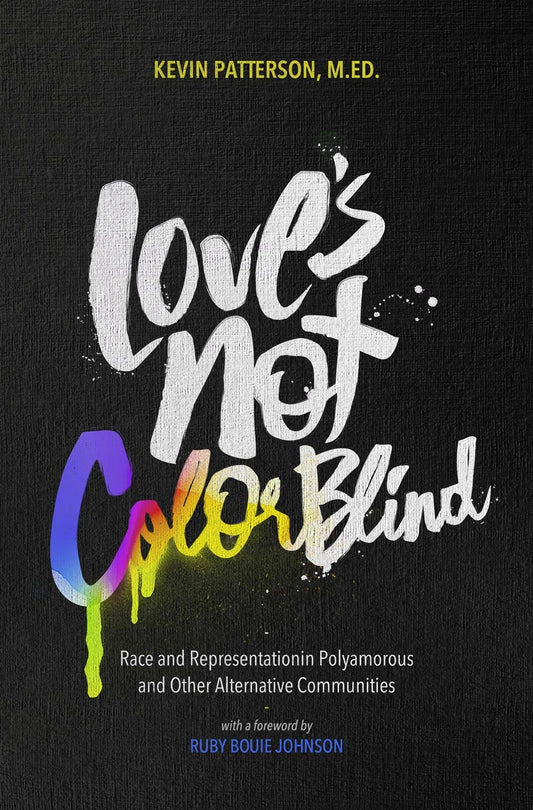 Love's Not Colorblind // Race and Representation in Polyamorous & Other Alternative Communities