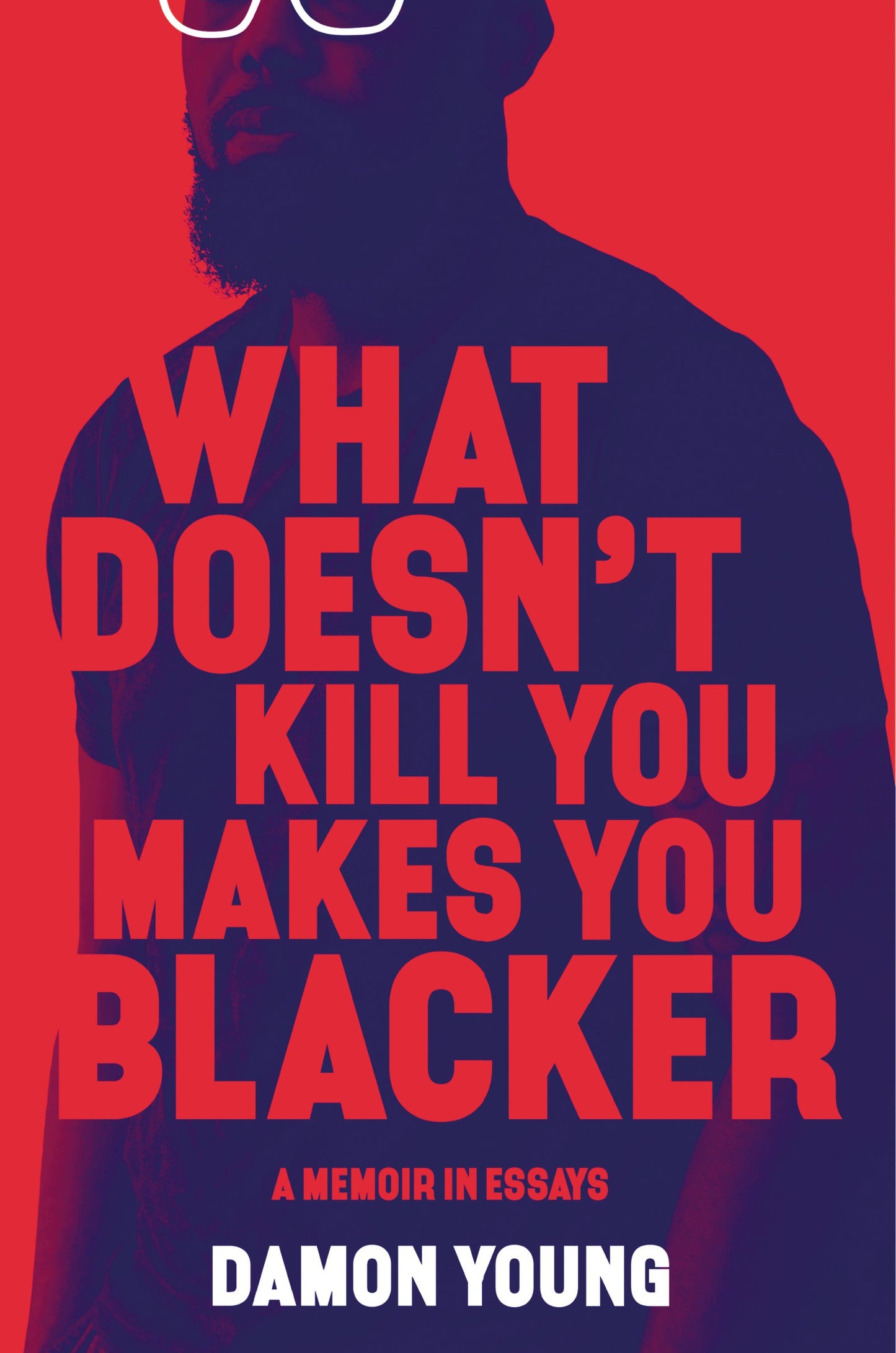 What Doesn't Kill You Makes You Blacker // A Memoir in Essays