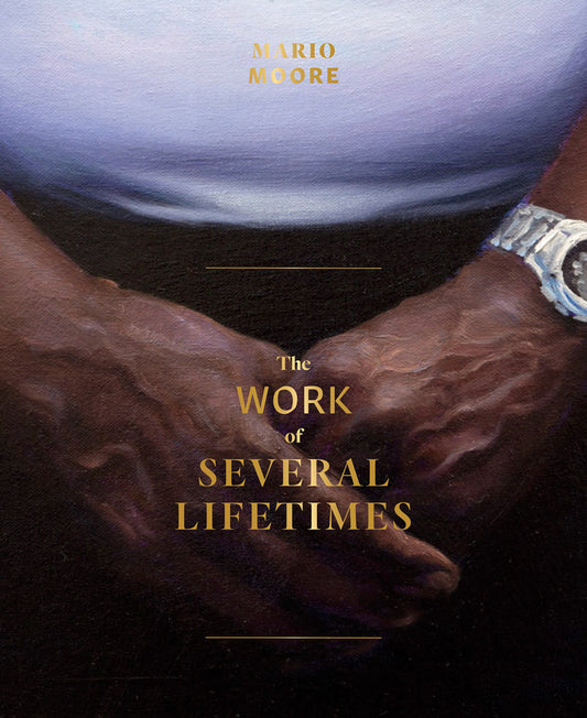 Mario Moore // The Work of Several Lifetimes