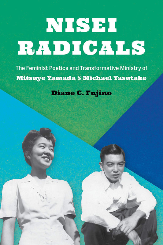 Nisei Radicals // The Feminist Poetics and Transformative Ministry of Mitsuye Yamada and Michael Yasutake