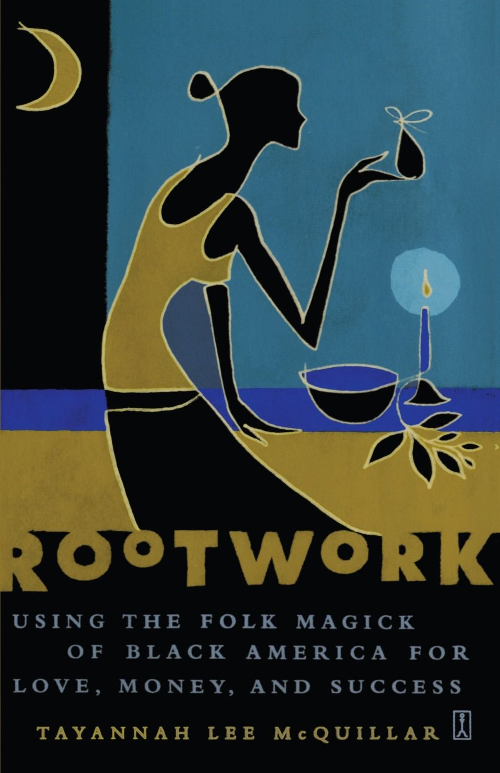Rootwork // Using the Folk Magick of Black America for Love, Money and Success