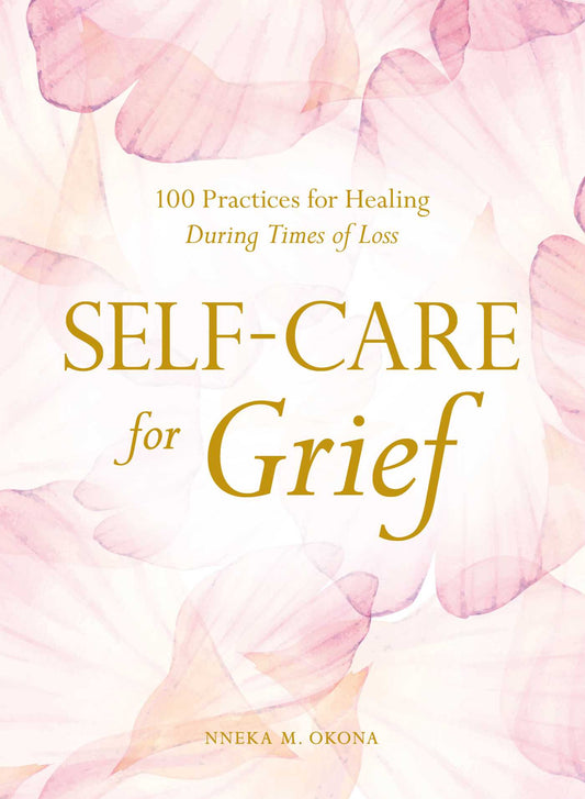 Self-Care for Grief // 100 Practices for Healing During Times of Loss