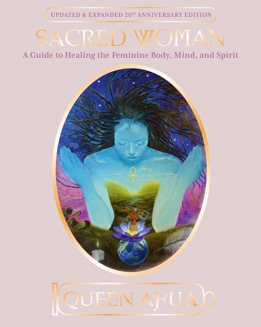 Sacred Woman // A Guide to Healing the Feminine Body, Mind, and Spirit