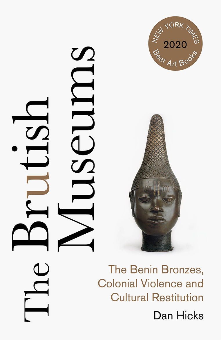 The Brutish Museums // The Benin Bronzes, Colonial Violence and Cultural Restitution