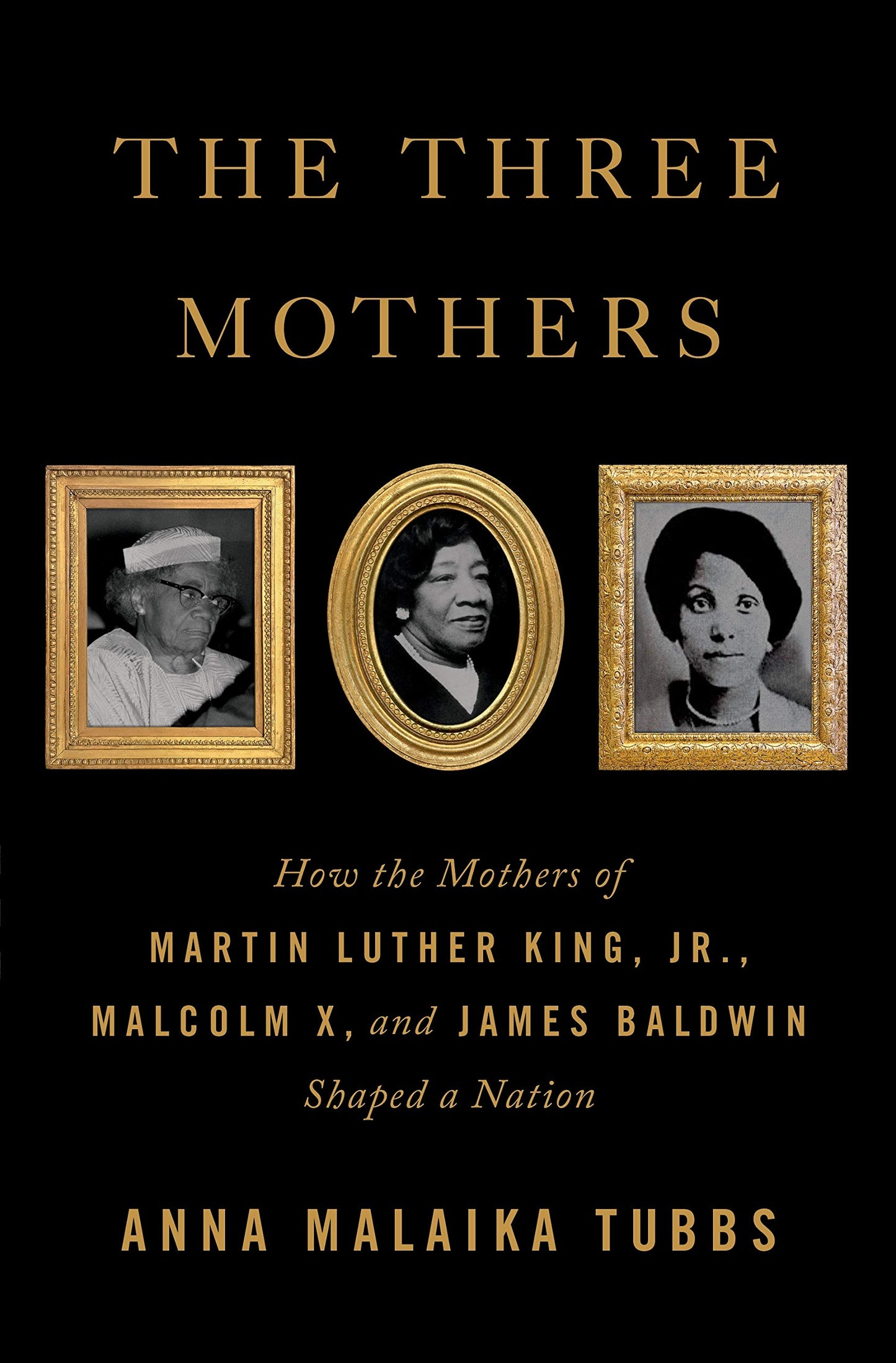 The Three Mothers // How the Mothers of Martin Luther King, Jr., Malcolm X, and James Baldwin Shaped a Nation