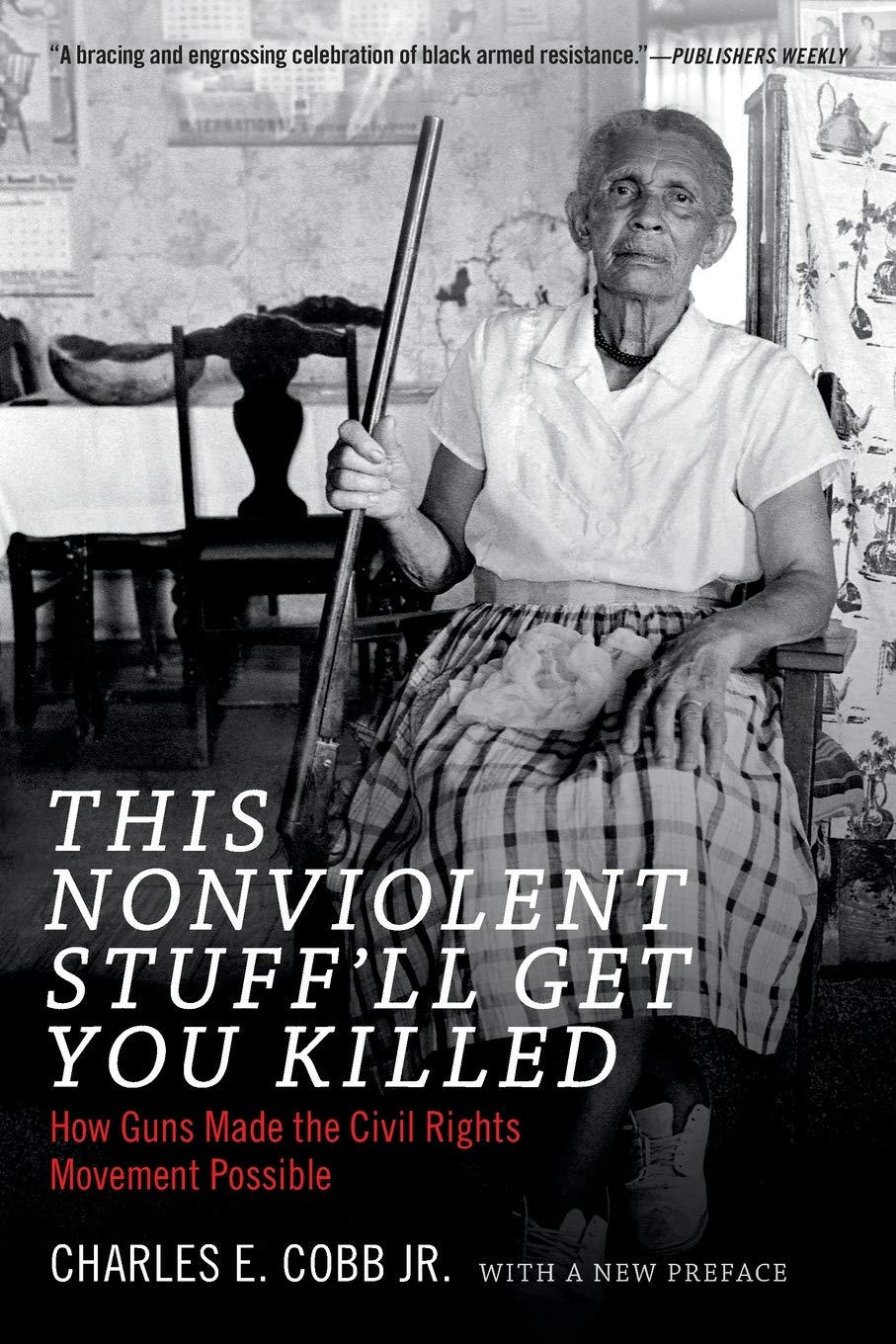 This Nonviolent Stuff'll Get You Killed // How Guns Made the Civil Rights Movement Possible