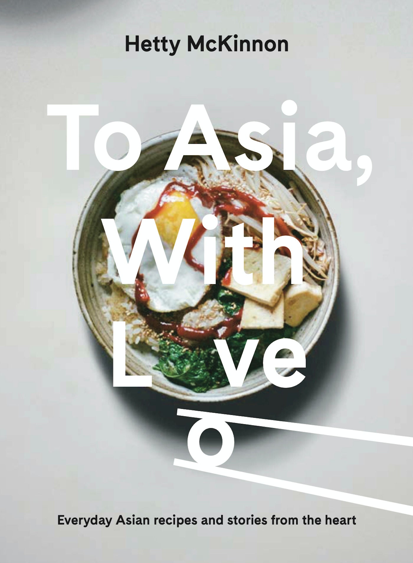 To Asia, with Love // Everyday Asian Recipes and Stories from the Heart