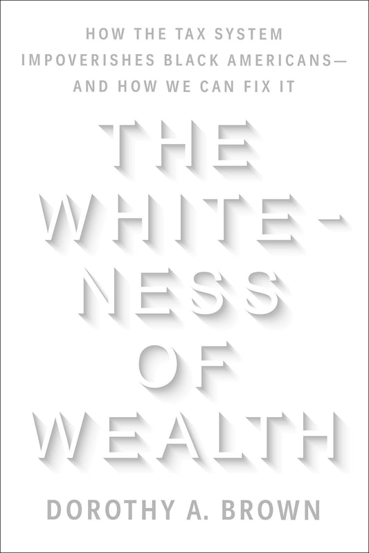 The Whiteness of Wealth // How the Tax System Impoverishes Black Americans — And How We Can Fix It