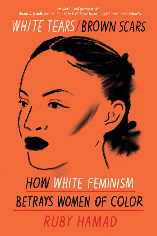 White Tears/Brown Scars // How White Feminism Betrays Women of Color